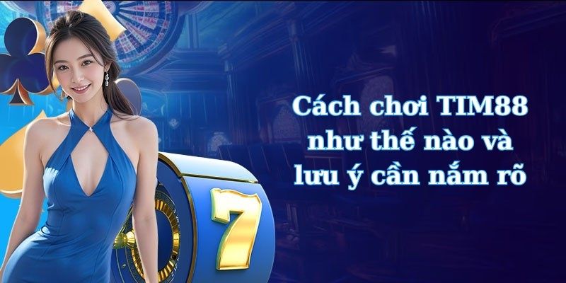 Cách chơi TIM88