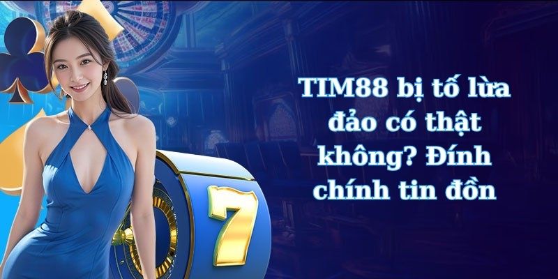 TIM88 bị tố lừa đảo